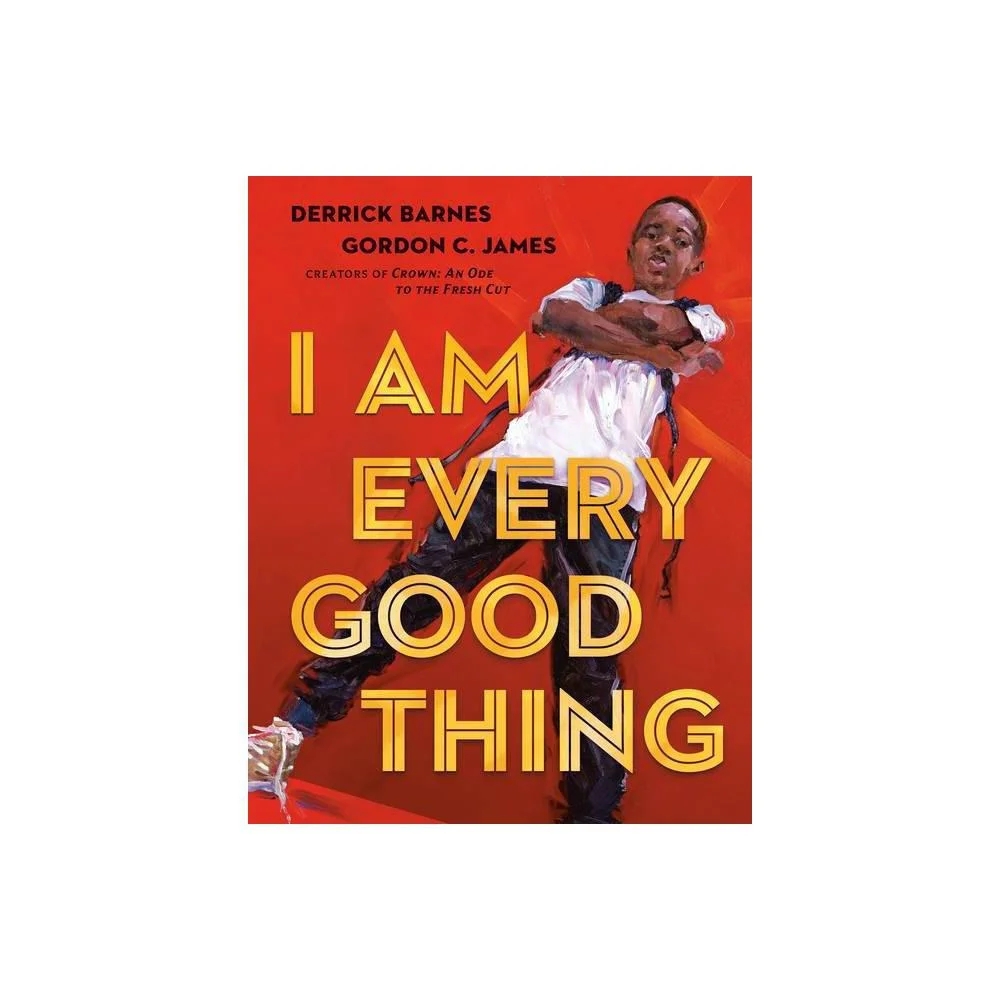 I Am Every Good Thing by Derrick Barnes