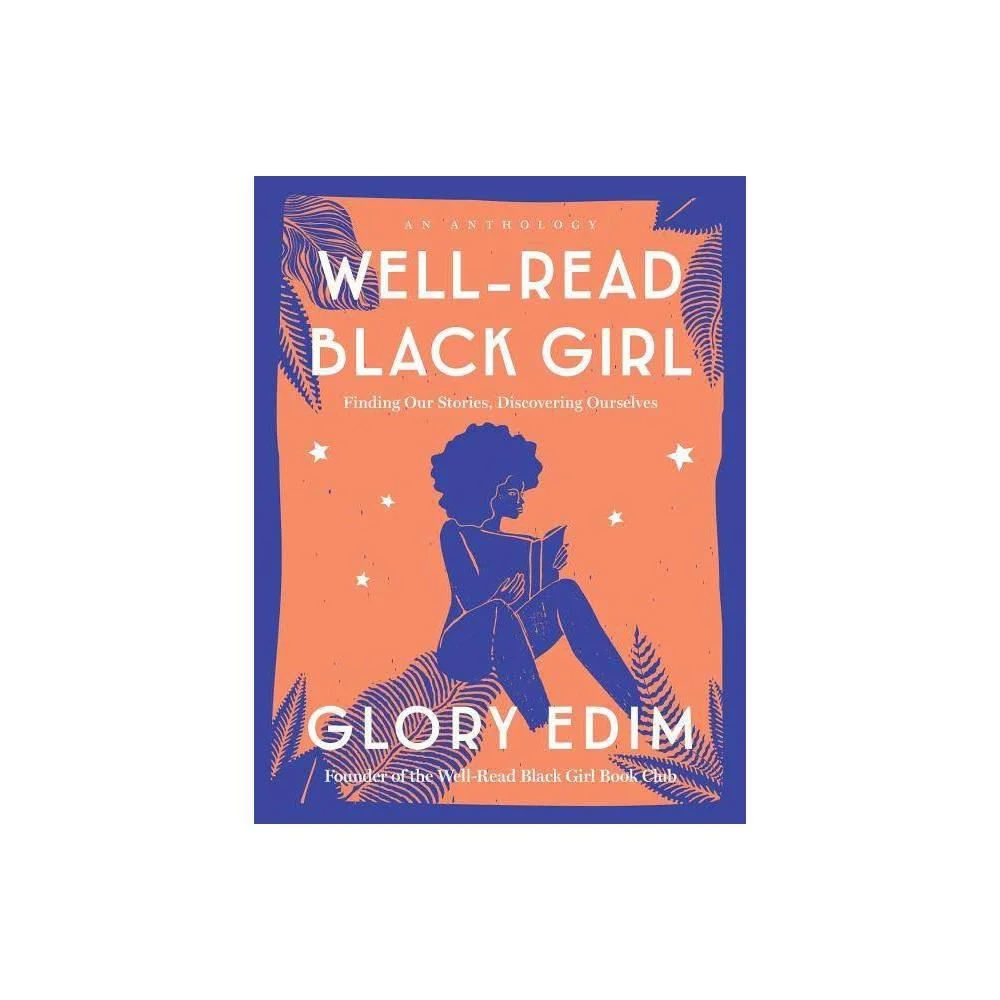 Well-Read Black Girl: Finding Our Stories, Discovering Ourselves by Glory Edim